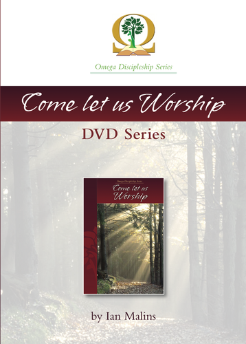 Discipleship Series – Book 5.0: Come Let Us Worship – DVD Series - Omega Discipleship Ministries