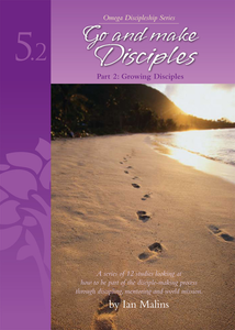 Discipleship Series – Book 5.2: Go And Make Disciples - Growing Disciples - Omega Discipleship Ministries